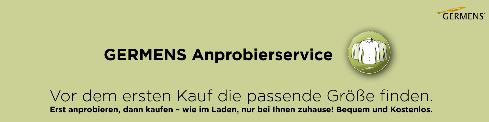 GERMENS Anprobierservice - Vor dem ersten Kauf die passende Gre finden. Erst anprobieren, dann kaufen ? wie im Laden, nur bei Ihnen zuhause! Bequem und Kostenlos.