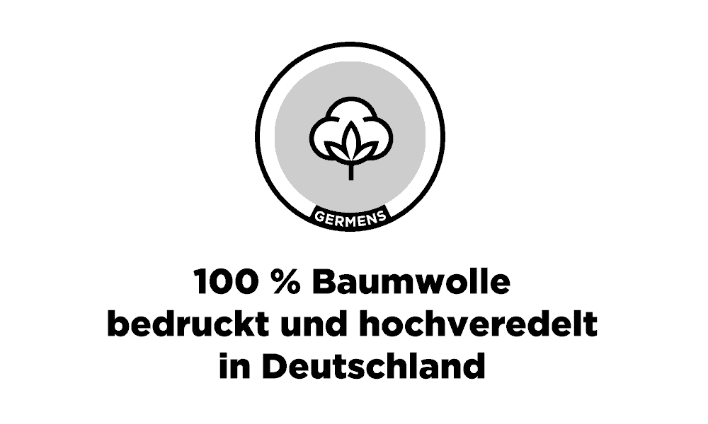 100 % Baumwolle - Bedruckt und hochveredelt in Deutschland