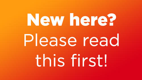 New here? Please read this first!